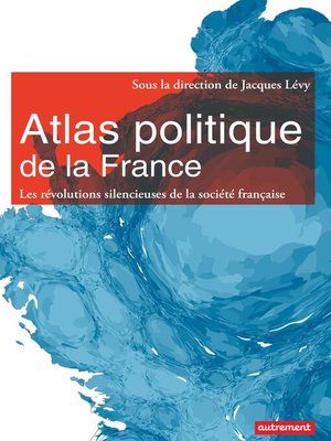 cover image of Atlas politique de la France. Les révolutions silencieuses de la société française